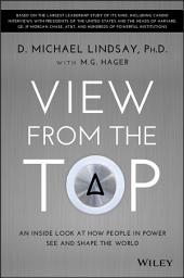 Icon image View From the Top: An Inside Look at How People in Power See and Shape the World