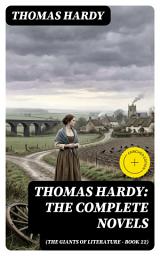 Icon image Thomas Hardy: The Complete Novels (The Giants of Literature - Book 22) (Annotated): Enriched Edition. Complete Novels of Wessex: Fate, Love, and Victorian Society in the Dorset Countryside