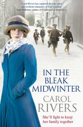 Icon image In the Bleak Midwinter: This Christmas, she'll fight to keep her family. A heart-warming wartime family saga, perfect for winter 2019