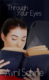 Icon image Through Your Eyes: (Young Adult Contemporary Coming Of Age Romance)