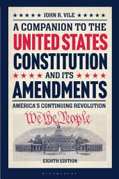 Icon image A Companion to the United States Constitution and Its Amendments: America's Continuing Revolution, Edition 8