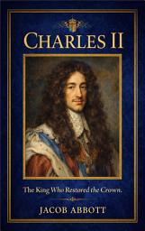 Icon image Charles II: [Illustrated & Engraved & Mapped]
