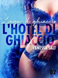 Icon image L'hotel di ghiaccio 2: Lingue di ghiaccio - breve racconto erotico