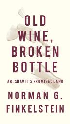 Icon image Old Wine, Broken Bottle: Ari Shavit's Promised Land