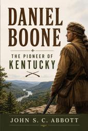 Icon image Daniel Boone: The Pioneer of Kentucky