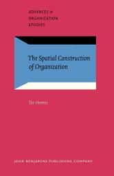 Icon image The Spatial Construction of Organization