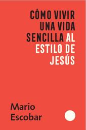 Icon image Como vivir una vida sencilla al estilo de Jesús / How to Live a Simple Jesus Like Life