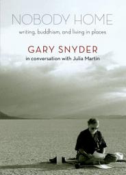 Icon image Nobody Home: Writing, Buddhism, and Living in Places