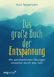Icon image Das große Buch der Entspannung: Mit ganzheitlichen Übungen stressfrei durch das Jahr