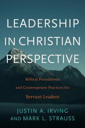 Icon image Leadership in Christian Perspective: Biblical Foundations and Contemporary Practices for Servant Leaders