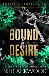 Icon image Bound by Desire: The BRAND NEW possessive and seductive dark billionaire romance from Bri Blackwood for 2026
