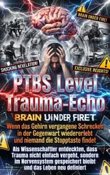 Icon image PTBS Level Trauma-Echo: Wenn das Gehirn vergangene Schrecken in der Gegenwart wiedererlebt und niemand die Stopptaste findet: Als Wissenschaftler entdeckten, dass Trauma nicht einfach vergeht, sondern im Nervensystem gespeichert bleibt und das Leben neu definiert, Ausgabe 2