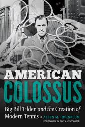 Icon image American Colossus: Big Bill Tilden and the Creation of Modern Tennis