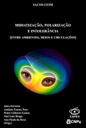Icon image Midiatização, Polarização E Intolerância (Entre ambientes, meios e circulações)