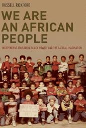 Icon image We Are an African People: Independent Education, Black Power, and the Radical Imagination