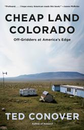 Icon image Cheap Land Colorado: Off-Gridders at America's Edge