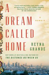 Icon image A Dream Called Home: A Memoir