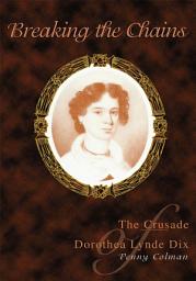 Icon image Breaking the Chains: The Crusade of Dorothea Lynde Dix