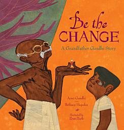 Icon image Be the Change: A Grandfather Gandhi Story