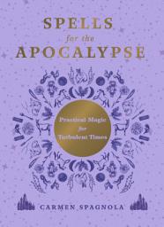 Icon image Spells for the Apocalypse: Practical Magic for Turbulent Times