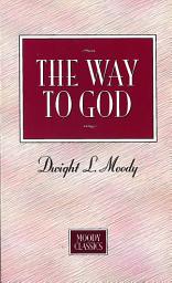 Icon image The Way To God: Moody Classics Series, Edition 2