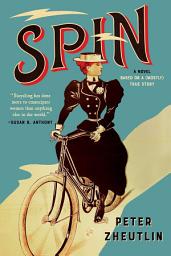 Icon image Spin: A Novel Based on a (Mostly) True Story