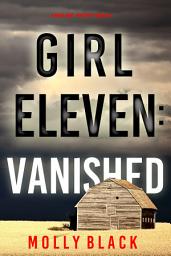 Icon image Girl Eleven: Vanished (A Maya Gray FBI Suspense Thriller—Book 11)