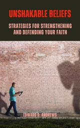 Icon image UNSHAKABLE BELIEFS: Strategies for Strengthening and Defending Your Faith