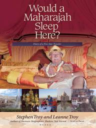 Icon image Would a Maharajah Sleep Here?: Diary of a Five-Star Traveler