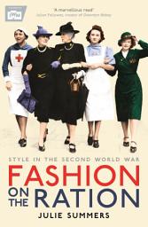 Icon image Fashion on the Ration: Style in the Second World War