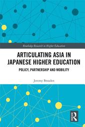 Icon image Articulating Asia in Japanese Higher Education: Policy, Partnership and Mobility