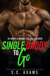Icon image Single Daddy To Go: A Nanny and Billionaire Forbidden Romance