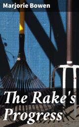 Icon image The Rake's Progress: Scandal and Intrigue in 18th-Century London: A Tale of Society, Morality, and Pleasure