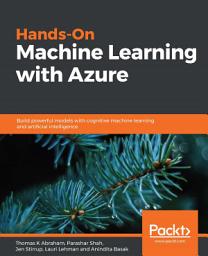 Icon image Hands-On Machine Learning with Azure: Build powerful models with cognitive machine learning and artificial intelligence