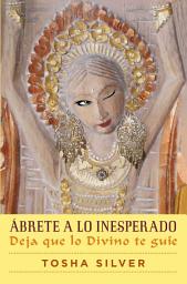 Icon image Ábrete a lo inesperado (Outrageous Openness Spanish Edition): Deja que lo divino te guíe