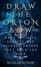 Icon image Draw the Orion Bow: Make decisive choices and release doubts that hold you back