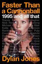 Icon image Faster Than A Cannonball: 1995 and All That