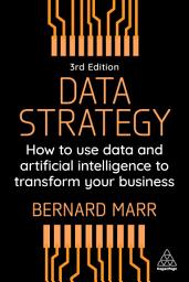 Icon image Data Strategy: How to Use Data and Artificial Intelligence to Transform Your Business, Edition 3