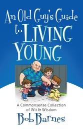 Icon image An Old Guy's Guide to Living Young: A Common-Sense Collection of Wit and Wisdom