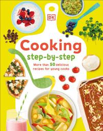 Icon image Cooking Step By Step: More than 50 Delicious Recipes for Young Cooks