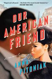 Icon image Our American Friend: A Novel