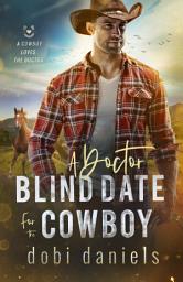 Icon image A Doctor Blind Date for the Cowboy: A sweet medical western romance