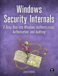 Icon image Windows Security Internals: A Deep Dive into Windows Authentication, Authorization, and Auditing