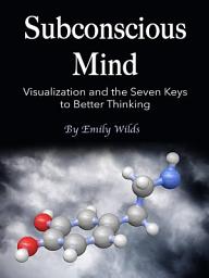 Icon image Subconscious Mind: Visualization and the Seven Keys to Better Thinking