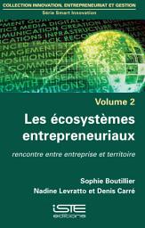 Icon image Les écosystèmes entrepreneuriaux: Rencontre entre entreprise et territoire