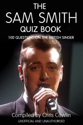 Icon image The Sam Smith Quiz Book: 100 Questions on the British Singer