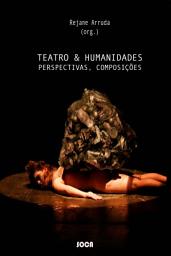 Icon image Teatro & Humanidades: Perspectivas, Composições