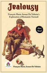 Icon image Jealousy: François Marie Arouet De Voltaire's Exploration of Romantic Turmoil: Most Valuable Bestseller eBooks