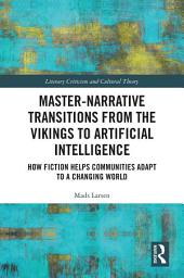 Icon image Master-Narrative Transitions from the Vikings to Artificial Intelligence: How Fiction Helps Communities Adapt to a Changing World