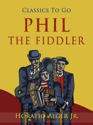 Icon image Phil The Fiddler: Restored Classics to Go Edition